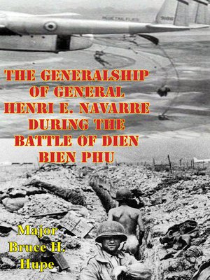 cover image of The Generalship of General Henri E. Navarre During the Battle of Dien Bien Phu